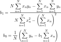         N         N     N
     N ∑   xnyn - ∑  xn ∑  yn
     --n=1-------n=1---n=1----
b1 =     ∑N      ( ∑N    )2
       N     x2-      xn
         n=1  n    n=1
         ( N         N    )
  b = -1   ∑  y - b  ∑  x
  0   N   n=1  n   1 n=1 n
