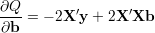 ∂Q- = - 2X′y + 2X ′Xb
∂b
