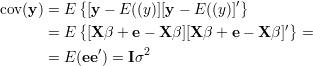            {                     }
cov(y) = E  [y-  E((y)][y - E((y)]′
       = E {[X β + e - X β][X β + e- Xβ ]′} =

       = E (ee ′) = Iσ2
