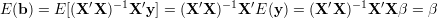 E(b ) = E [(X ′X)-1X ′y] = (X ′X)-1X ′E(y) = (X ′X )-1X ′X β = β
