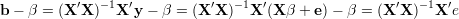 b - β = (X ′X )-1X ′y- β = (X ′X)- 1X ′(Xβ + e) - β = (X′X )-1X ′e
