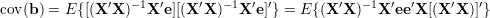 cov(b) = E {[(X ′X )-1X ′e][(X′X )-1X ′e]′} = E {(X′X )-1X ′ee′X [(X ′X )]′}
